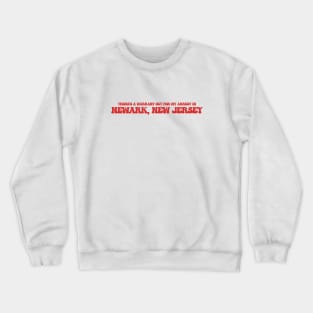 There's a warrant out for my arrest in Newark, New Jersey Crewneck Sweatshirt